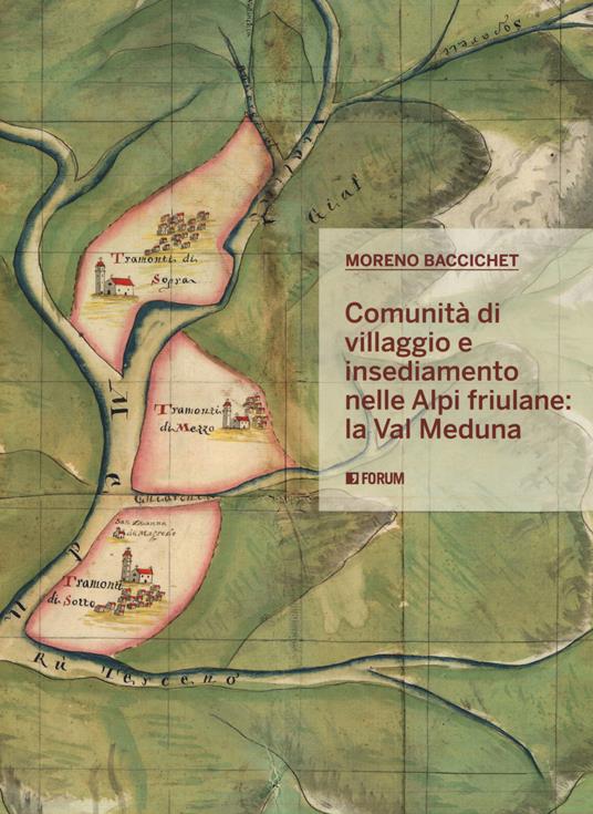 Comunità di villaggio e insediamento nelle Alpi friulane: la val Meduna - Moreno Baccichet - copertina