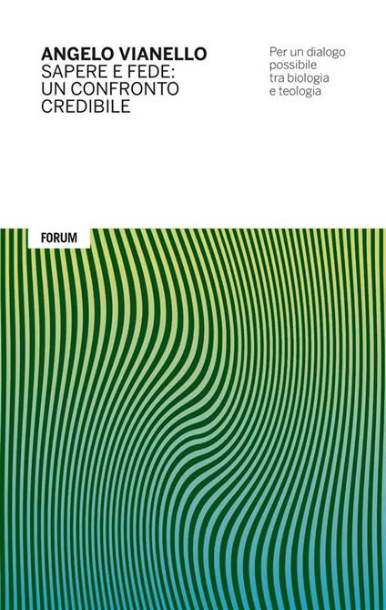 Sapere e fede: un confronto credibile. Per un dialogo possibile tra biologia e teologia - Angelo Vianello - ebook