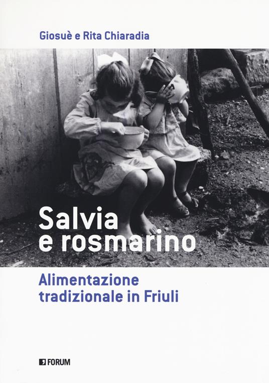 Salvia e rosmarino. Alimentazione tradizionale in Friuli - Giosuè Chiaradia,Rita Chiaradia - copertina
