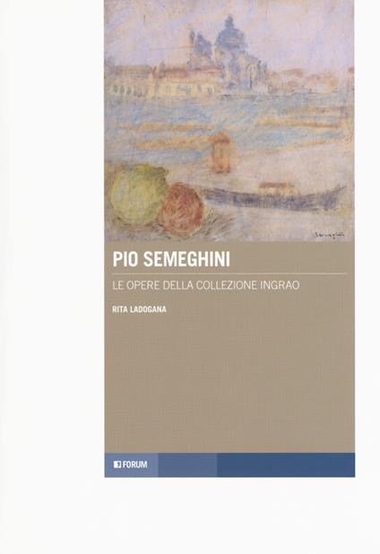 Pio Semeghini. Le opere della collezione Ingrao - Rita Ladogana - copertina