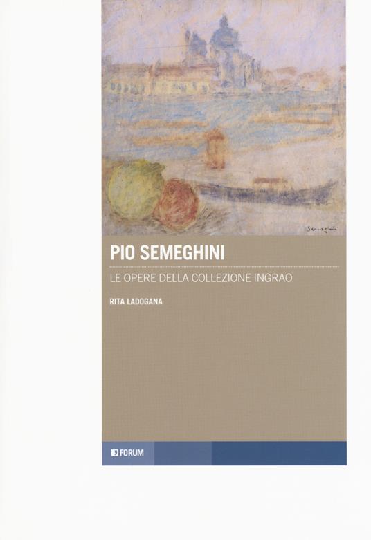 Pio Semeghini. Le opere della collezione Ingrao - Rita Ladogana - copertina