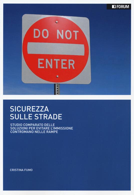 Sicurezza sulle strade. Studio comparato delle soluzioni per evitare l'immissione contromano nelle rampe - Cristina Fumo - copertina