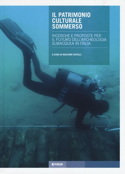 Il patrimonio culturale sommerso. Ricerche e proposte per il futuro dell'archeologia subacquea in Italia - Massimo Capulli - copertina