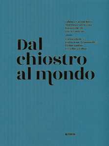 Dal chiostro al mondo. Formazione e istruzione femminile: l'Educandato Uccellis a Udine. Ediz. illustrata