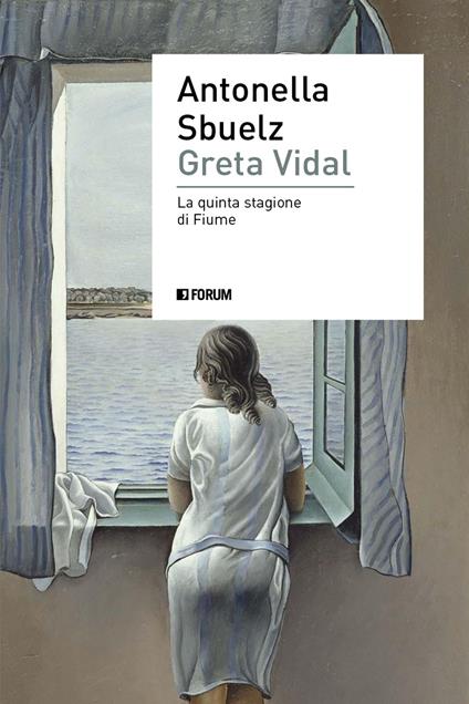 Greta Vidal. Una storia di passioni nella Fiume di D'Annunzio - Antonella Sbuelz - copertina