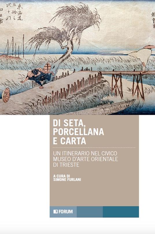 Di seta, porcellana e carta. Un itinerario nel Civico Museo d'Arte Orientale di Trieste - copertina
