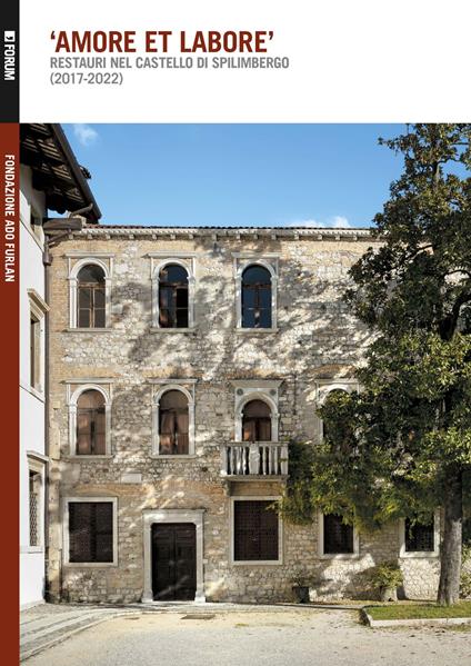 «Amore et labore». Restauri nel castello di Spilimbergo (2017-2022) - Caterina Furlan - copertina