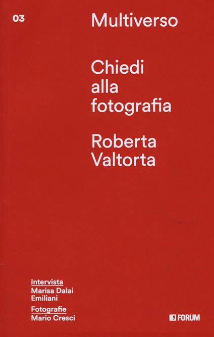 Chiedi alla fotografia - Roberta Valtorta,Marisa Dalai Emiliani - copertina