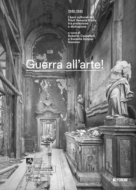 Guerra all'arte! 1940-1945. I beni culturali del Friuli Venezia Giulia tra protezione e distruzione - copertina