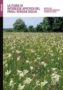 Libro La flora di interesse apistico del Friuli Venezia Giulia Marco Iob Desiderato Annoscia Francesco Nazzi