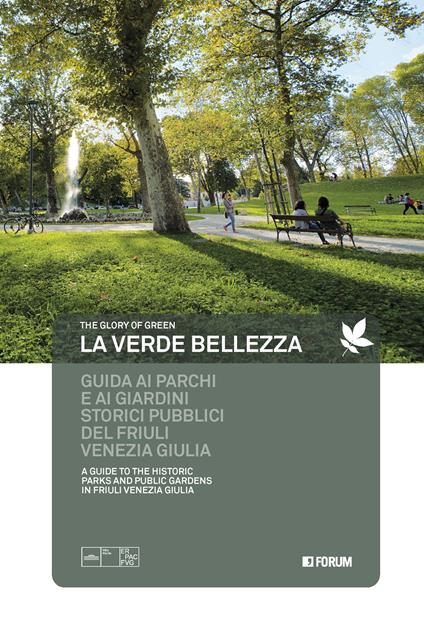 La verde bellezza. Guida ai parchi e giardini pubblici del Friuli Venezia Giulia. Ediz. italiana e inglese - copertina