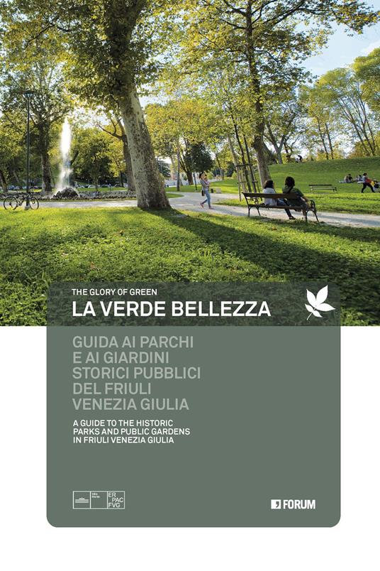 La verde bellezza. Guida ai parchi e giardini pubblici del Friuli Venezia Giulia. Ediz. italiana e inglese - copertina