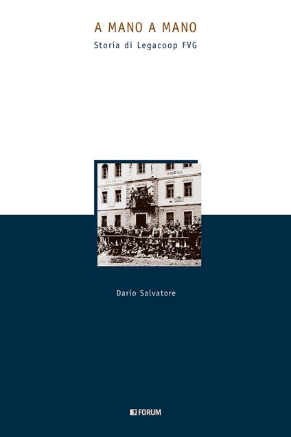 A mano a mano. Storia di Legacoop FVG - Dario Salvatore - copertina