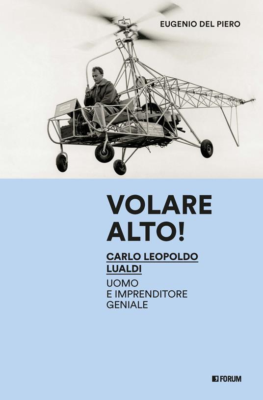 Volare alto! Carlo Leopoldo Lualdi uomo e imprenditore geniale - Eugenio Del Piero - copertina