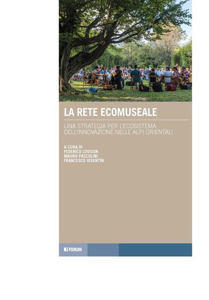 La rete ecomuseale. Una strategia per l'ecosistema dell'innovazione nelle Alpi orientali - copertina