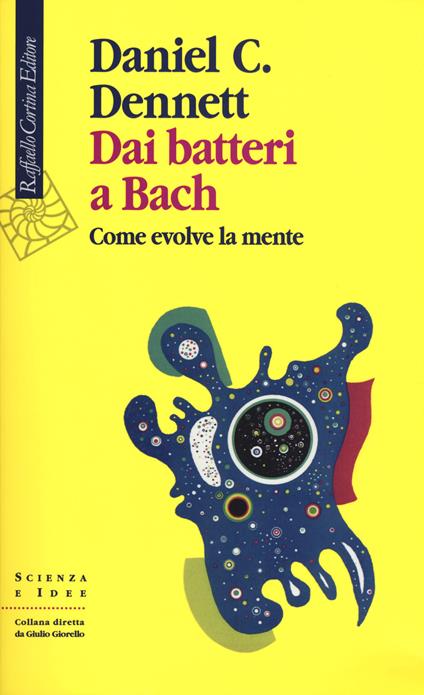 Dai batteri a Bach. Come evolve la mente - Daniel C. Dennett - copertina