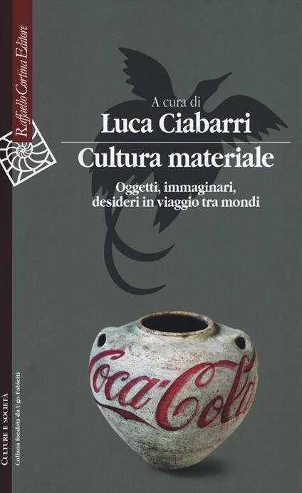 Cultura materiale. Oggetti, immaginari, desideri in viaggio tra mondi - copertina