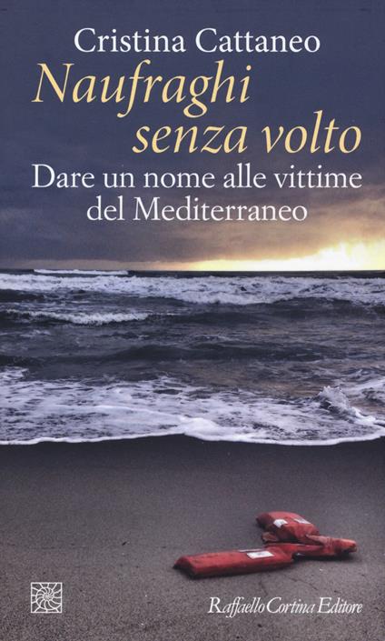 Naufraghi senza volto. Dare un nome alle vittime del Mediterraneo - Cristina Cattaneo - copertina