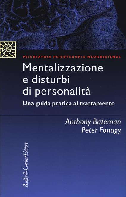 Mentalizzazione e disturbi di personalità. Una guida pratica al trattamento - Anthony Bateman,Peter Fonagy - copertina
