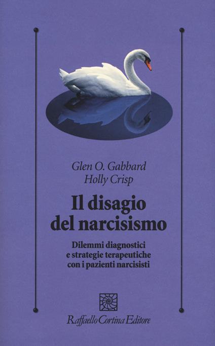 Il disagio del narcisismo. Dilemmi diagnostici e strategie terapeutiche con i pazienti narcisisti - Glen O. Gabbard,Holly Crisp - copertina