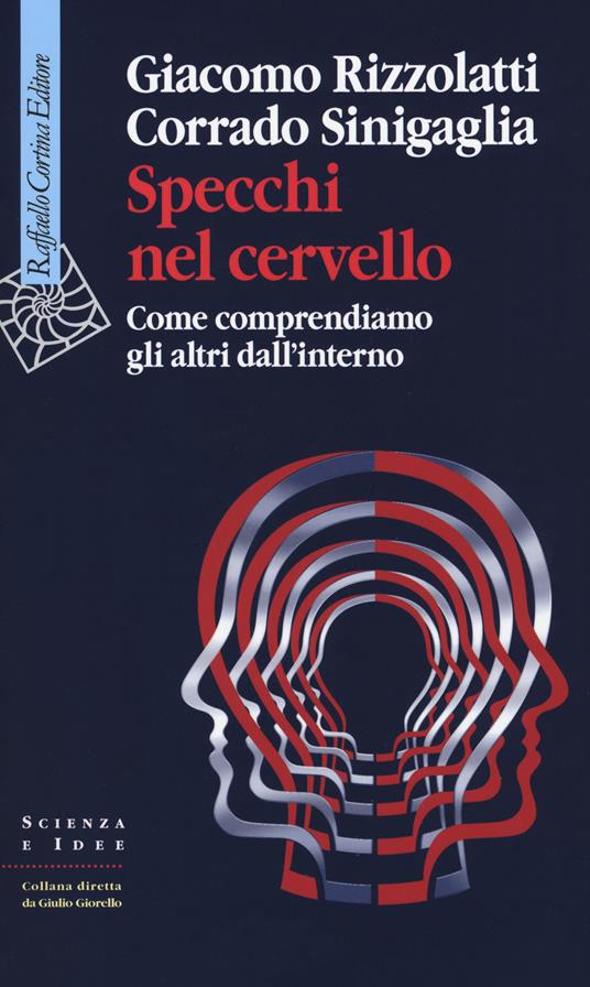 Specchi nel cervello. Come comprendiamo gli altri dall'interno - Giacomo Rizzolatti,Corrado Sinigaglia - copertina