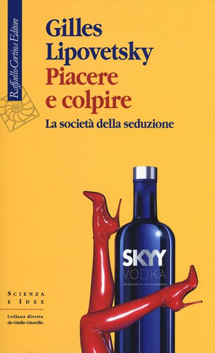 Piacere e colpire. La società della seduzione - Gilles Lipovetsky - copertina