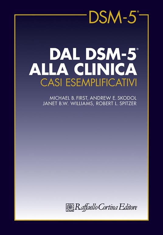 Dal DSM-5 alla clinica. Casi esemplificativi - Michael B. First,Andrew E. Skodol,Janet B. W. Williams - copertina