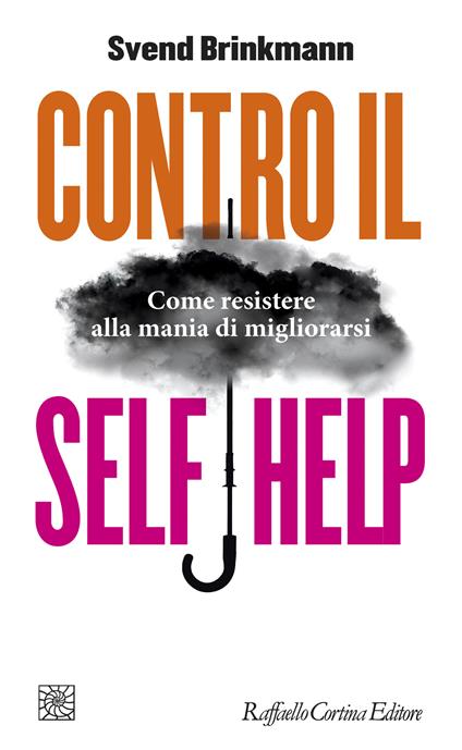 Contro il self help. Come resistere alla mania di migliorarsi - Svend Brinkmann,Marta Sghirinzetti - ebook