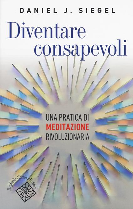 Diventare consapevoli. Una pratica di meditazione rivoluzionaria - Daniel J. Siegel - copertina