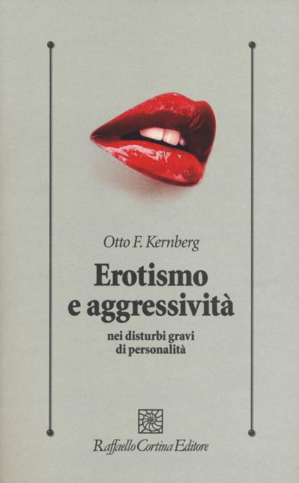 Erotismo e aggressività nei disturbi gravi di personalità - Otto F. Kernberg - copertina