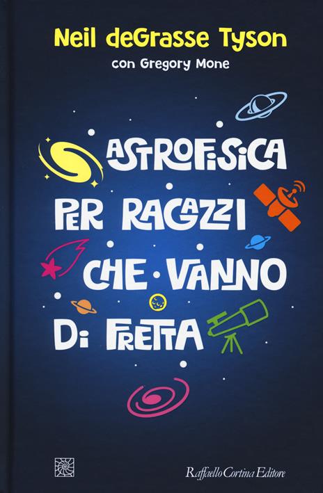 Astrofisica per ragazzi che vanno di fretta - Neil deGrasse Tyson,Gregory Mone - copertina