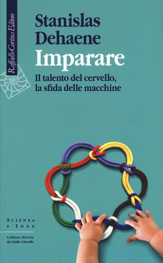 Imparare. Il talento del cervello, la sfida delle macchine - Stanislas Dehaene - copertina