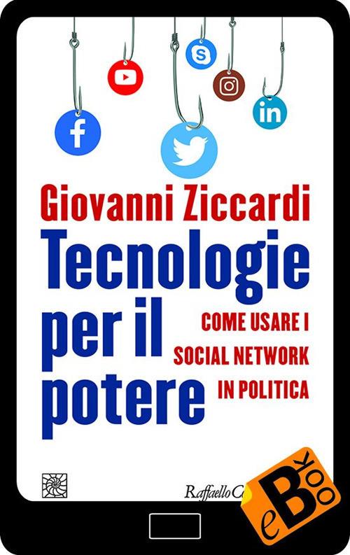 Tecnologie per il potere. Come usare i social network in politica - Giovanni Ziccardi - ebook