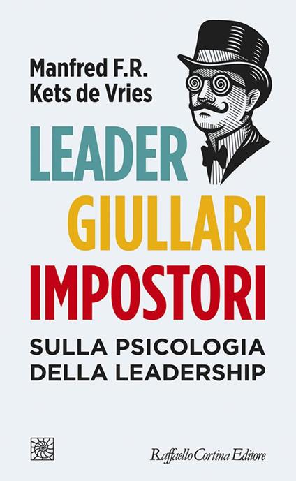 Leader, giullari e impostori. Sulla psicologia della leadership - Manfred Kets de Vries,Gian Piero Quaglino,Maria Colombo - ebook
