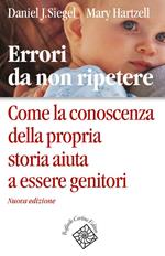 Errori da non ripetere. Come la conoscenza della propria storia aiuta a essere genitori. Nuova ediz.