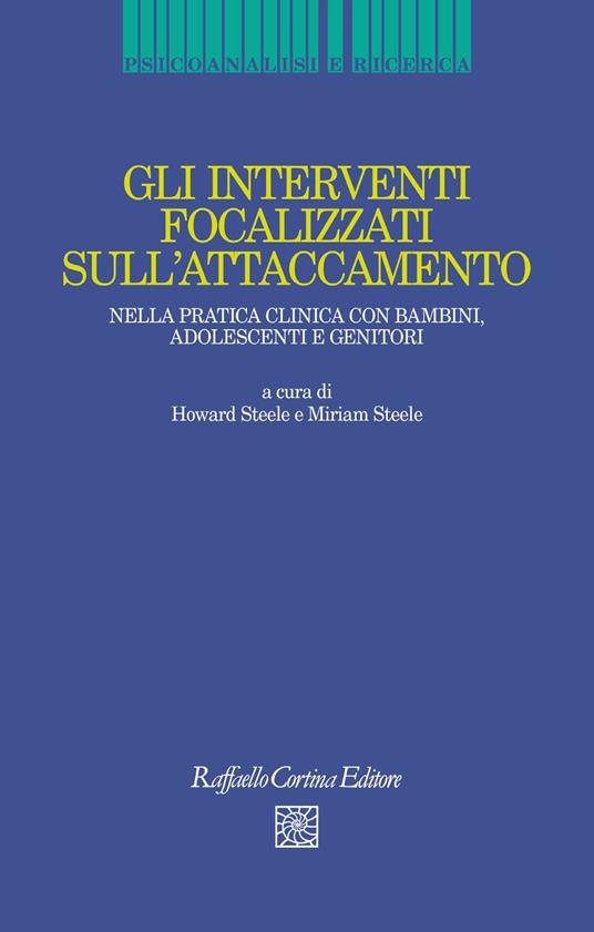 Gli interventi focalizzati sull'attaccamento. Nella pratica clinica con bambini, adolescenti e genitori - copertina