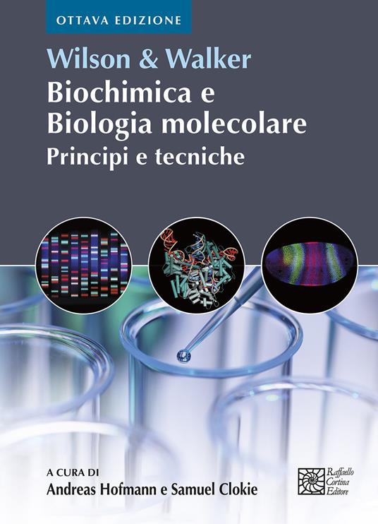 Wilson & Walker. Biochimica e biologia molecolare. Principi e tecniche - Keith Wilson,John Walker - copertina
