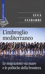 L' imbroglio mediterraneo. Le migrazioni via mare e le politiche della frontiera