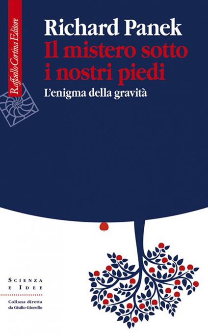 Il mistero sotto i nostri piedi. L'enigma della gravità - Richard Panek - copertina