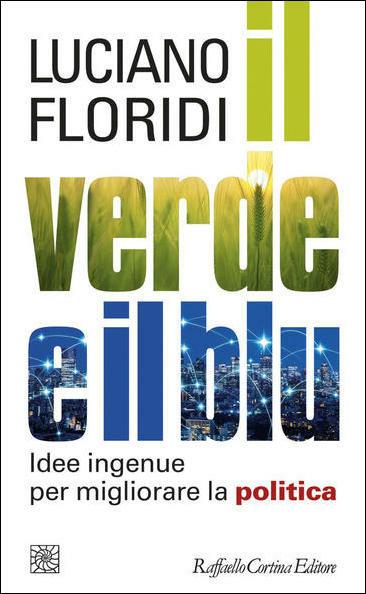 Il verde e il blu. Idee ingenue per migliorare la politica - Luciano Floridi - copertina