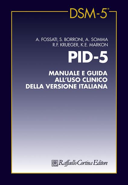 PID-5. Manuale e guida all’uso clinico della versione italiana - Andrea Fossati,Serena Borroni,Antonella Somma - copertina