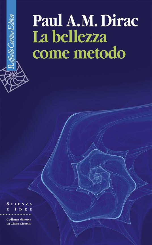 La bellezza come metodo. Saggi e riflessioni su fisica e matematica - Paul A. Dirac,Vincenzo Barone,Francesco Graziosi - ebook
