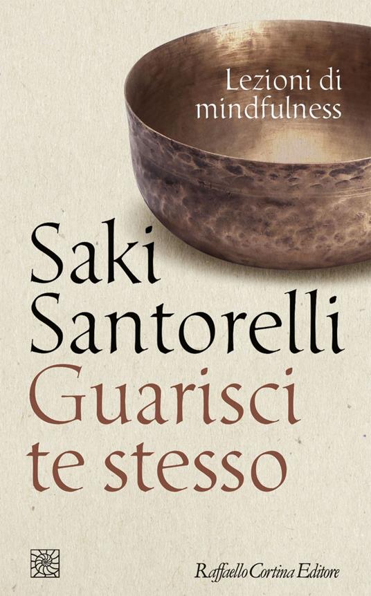 Guarisci te stesso. Lezioni di mindfulness - Saki Santorelli,L. Colucci,A. Lucarelli,C. Mascarello - ebook