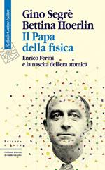 Il papa della fisica. Enrico Fermi e la nascita dell'era atomica