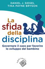 La sfida della disciplina. Governare il caos per favorire lo sviluppo del bambino