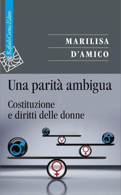 Una parità ambigua. Costituzione e diritti delle donne - Marilisa D'Amico - copertina