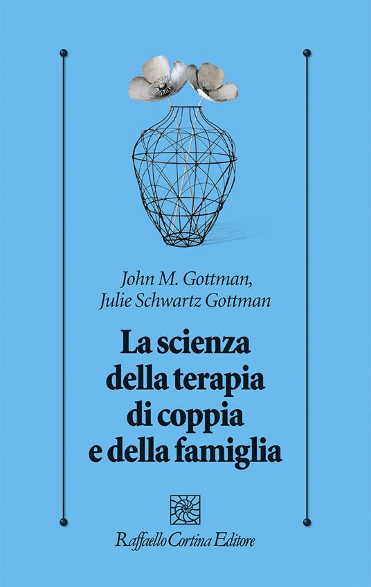 La scienza della terapia di coppia e della famiglia - John Gottman,Julie Schwartz Gottman - copertina