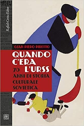 Quando c'era l'URSS. 70 anni di storia culturale sovietica. Nuova ediz. - Gian Piero Piretto - 2