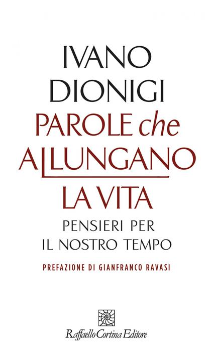 Parole che allungano la vita. Pensieri per il nostro tempo - Ivano Dionigi - ebook