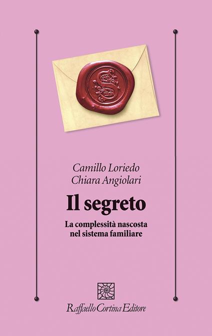 Il segreto. La complessità nascosta nel sistema familiare - Camillo Loriedo,Chiara Angiolari - copertina